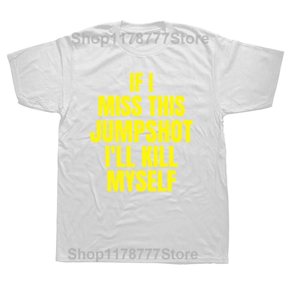 Grappig Als Ik Deze Jumpshot Mis Pleeg Ik Zelfmoord T-shirts Grafische Streetwear Korte Mouw Verjaardagscadeaus Zomerstijl T-shirt