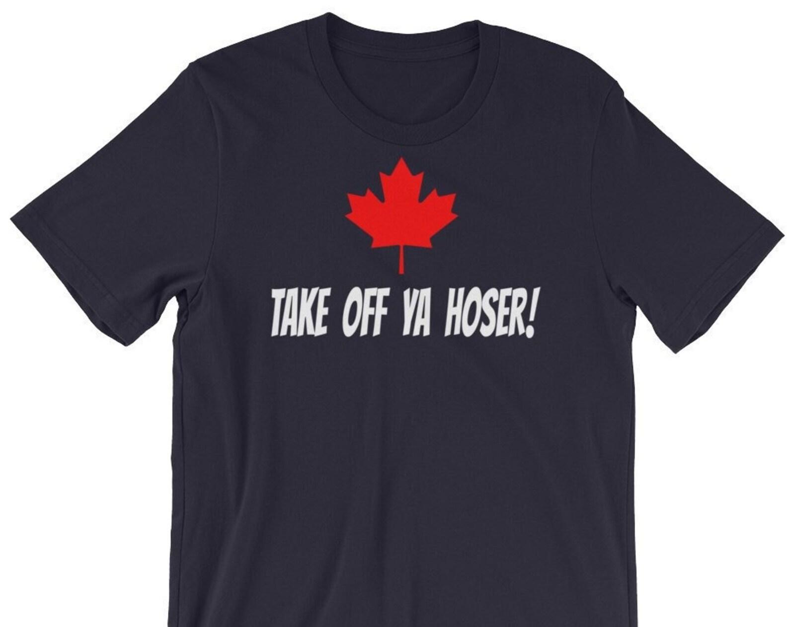 Take Off Ya Hoser! Unisex T-Shirt 4XL