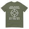 T-shirt Spara a Lunga Distanza È Come il Golf Ma Per Proprietari di Armi Unisex