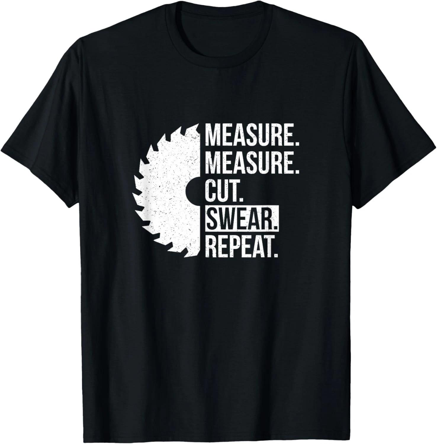 Funny Dad Shirt Measure Cut Swear Handyman Father Day Gift Unisex T-Shirt XL