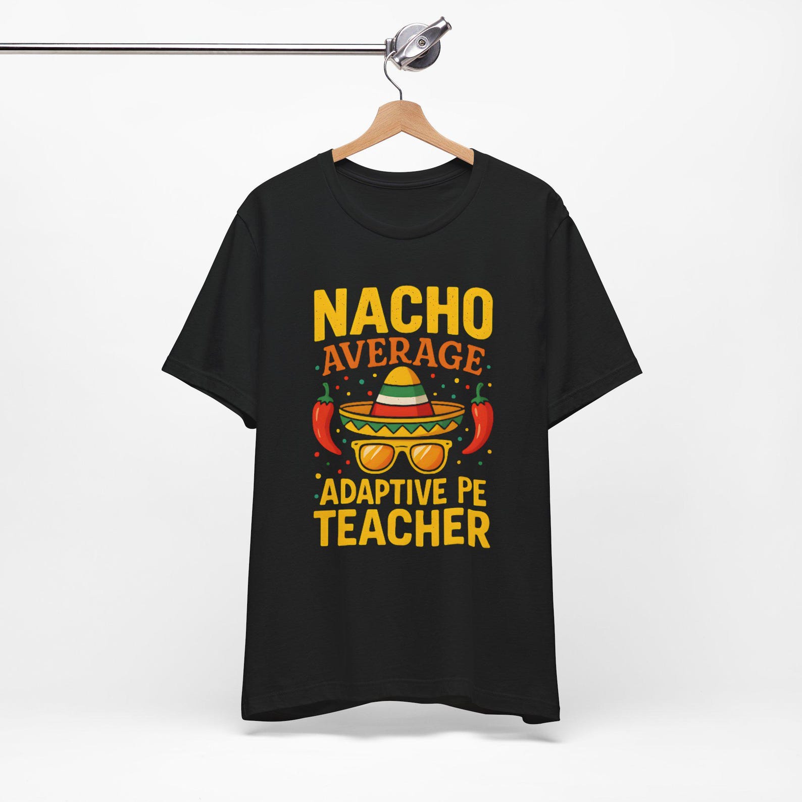 Nacho Average Adaptive PE Teacher Unisex Shirt, Cinco De Mayo, Physical Educator. Adapted Specialist, APE Teacher, Inclusive, Special Needs 3XL