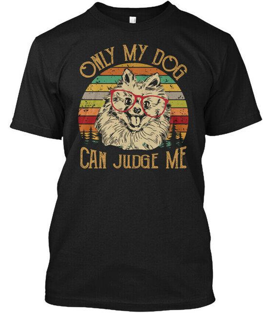 Only My Dog Can Judge Me Pomeranian T-Shirt Made in the USA Size S to 5XL 4XL