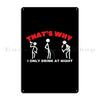 That S Why I Only Drink At Night Metal Sign Printing Classic Club Funny Club Bar Tin Sign Poster