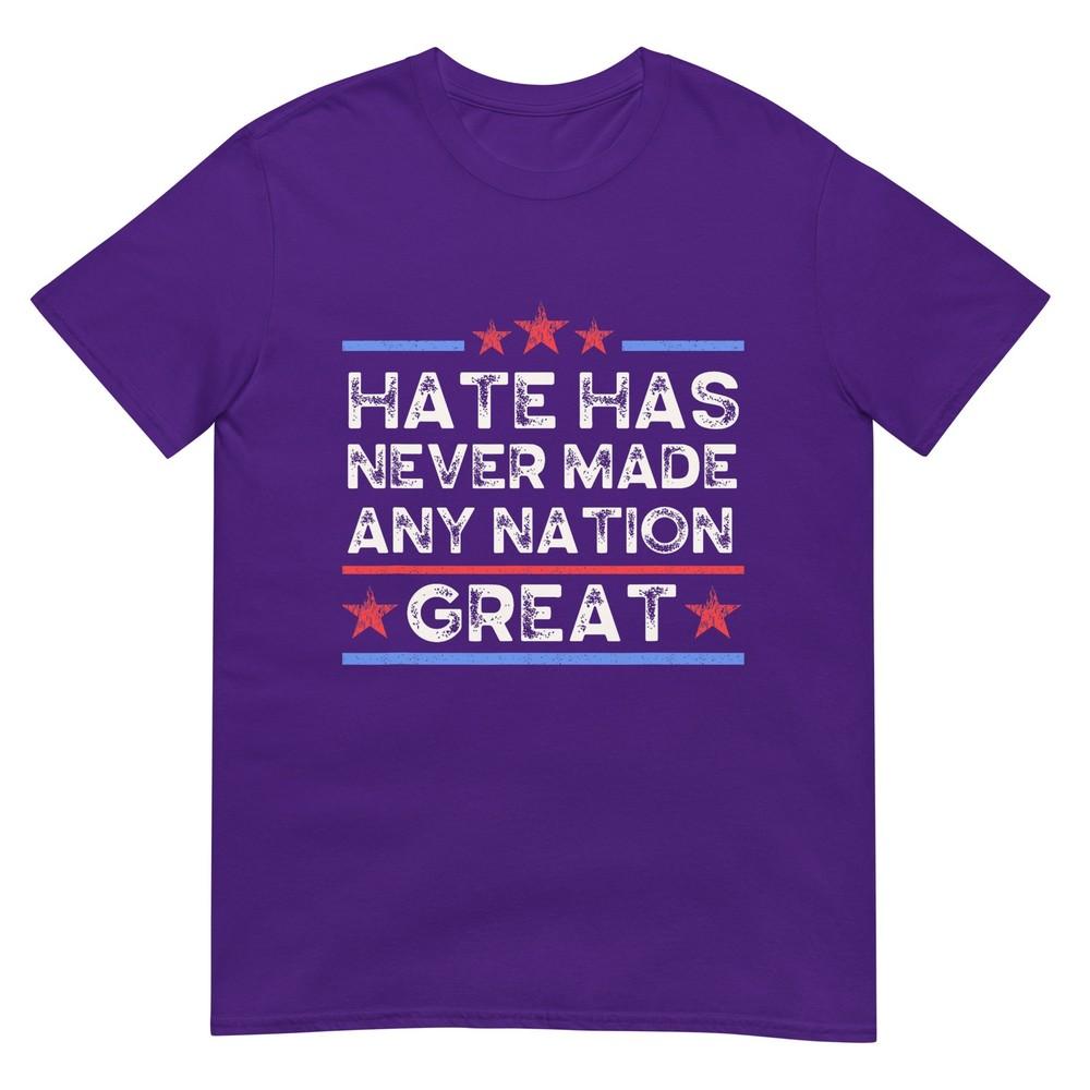 Hate Has Never Made Any Nation Great Anti Trump Anti Hate TShirt