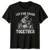 Lets Be Trash Together TShirt Raccoon Wildlife Anniversary