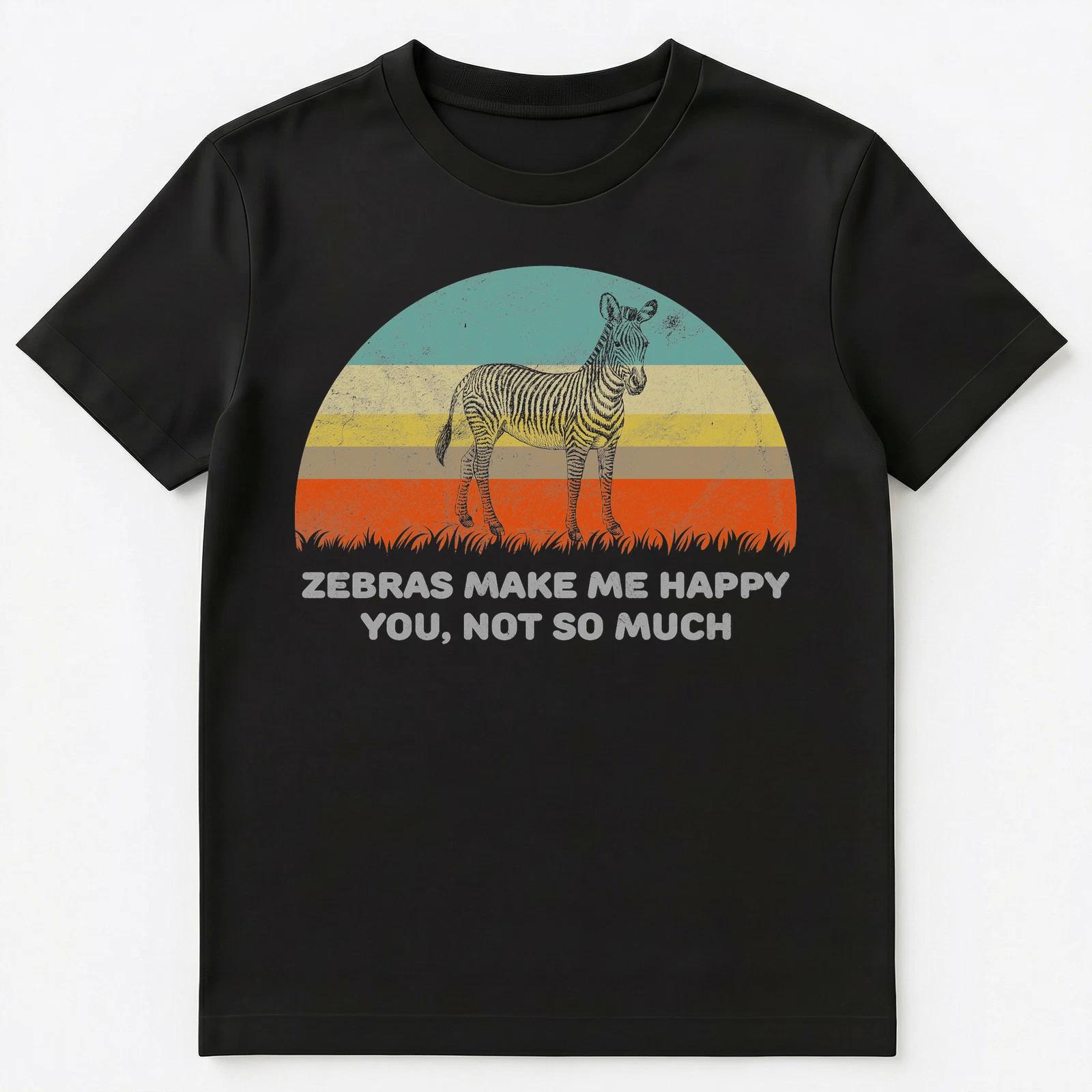Funny Zebra Pun T Shirt Zebras Make Me Happy You Not So Much Unisex T-Shirt S