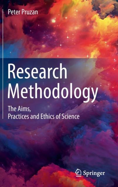 The Research Methodology : The Aims, Practices and Ethics of Science Book