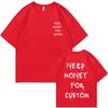 Funny Need Money for Custom Double Sided Print Tshirt Male Pure Cotton T Shirts Short Sleeve Men Women Casual Oversized T-shirts