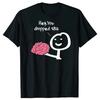 Hey You Dropped This Brain Funny T Shirts Graphic Cotton Streetwear Short Sleeve Birthday Gifts Summer Sarcasm Joke Tshirt