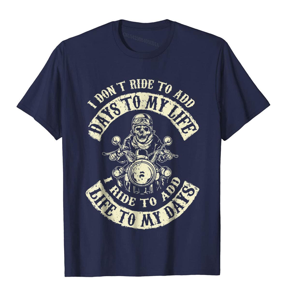 

I Ride To Add Life To My Days Badass Motorcycle Tshirt Printed Tops T Shirt Cotton Men T Shirt Beach Plain Harajuku Camisas S