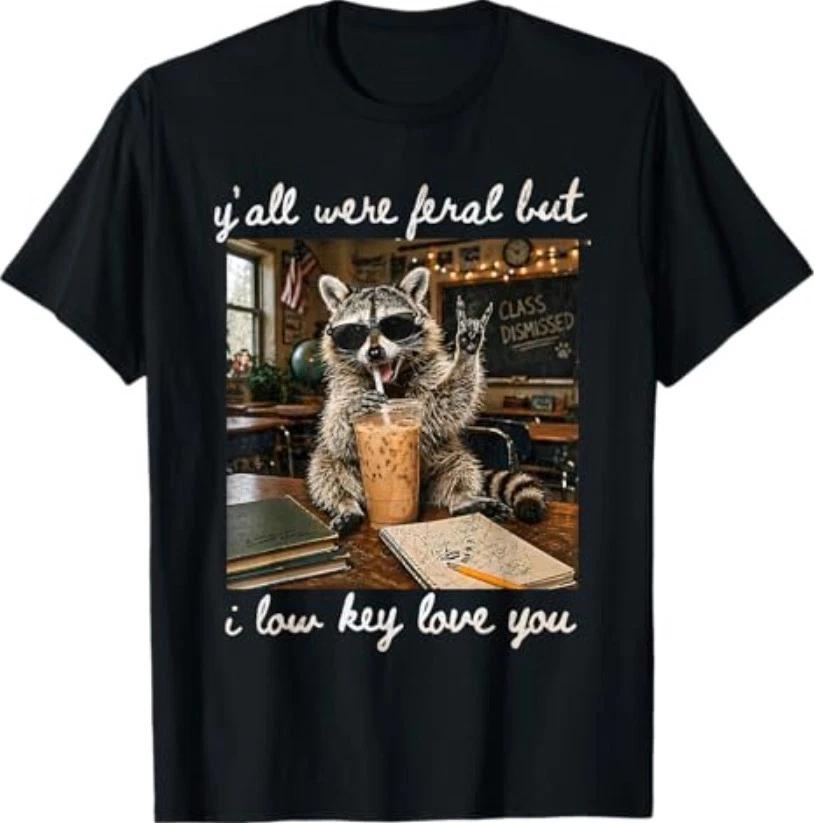 Y all were Feral But I Low Key Love You Funny Teacher Gift T-Shirt XXXL