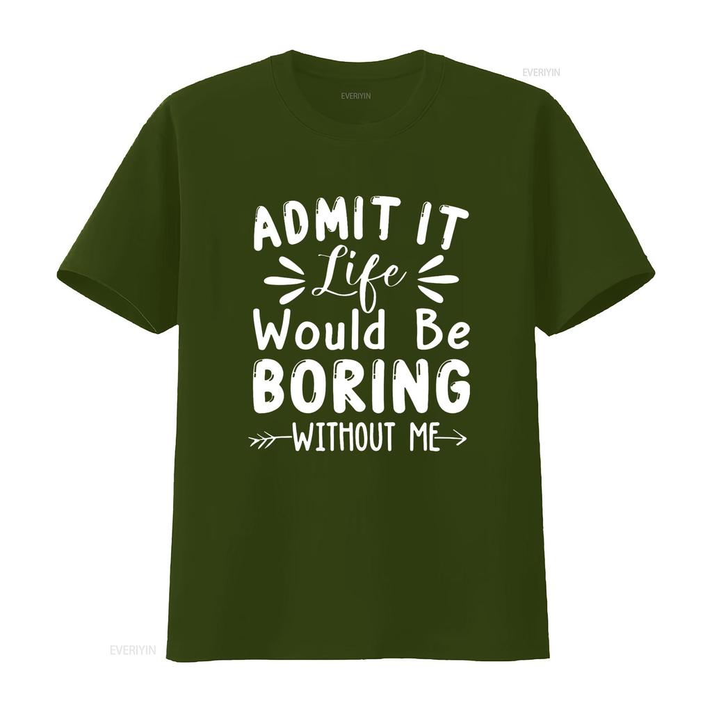 Admit It Life Would Be Boring Without Me Funny Saying T Shirt vintage Washed fashion Versatile Slightly graphic streetwear