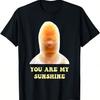 Funny Meme You Are My Sunshine Funny Joke For Unisex And Wounisex T-Shirt