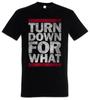 Turn Down For What T-Shirt Fun Music Dance Rave Hip Hop Rap Disco Club Raver