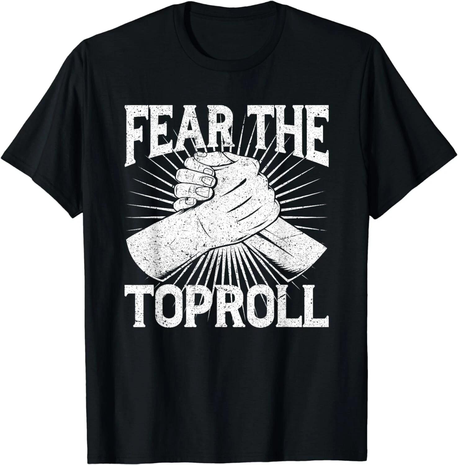 

Fear The Toproll Arm Wrestling Tee Shirts Gift Unisex T-Shirt S