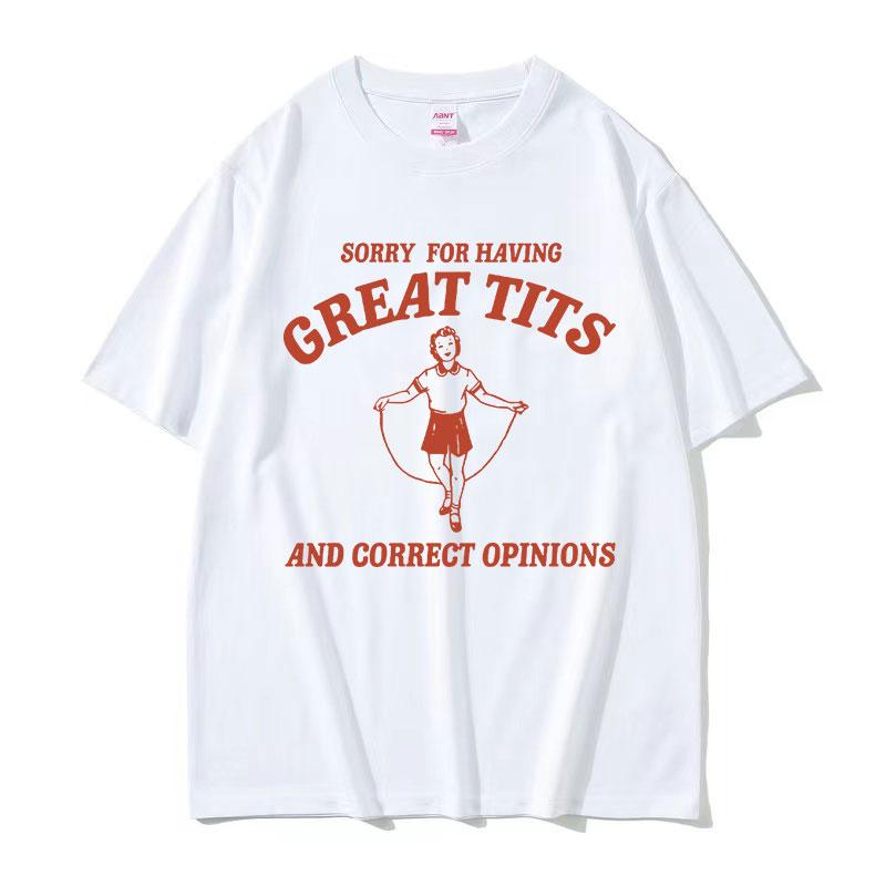 Funny Sorry for Having Great Tits Feminism Meme T Shirts Men Women Harajuku Fashion Vintage Tees Casual Oversized Cotton T-shirt