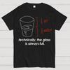 Technically, The Glass Is Always Full Unisex 100% Cotton Summer Casual Cool Loose T-Shirt