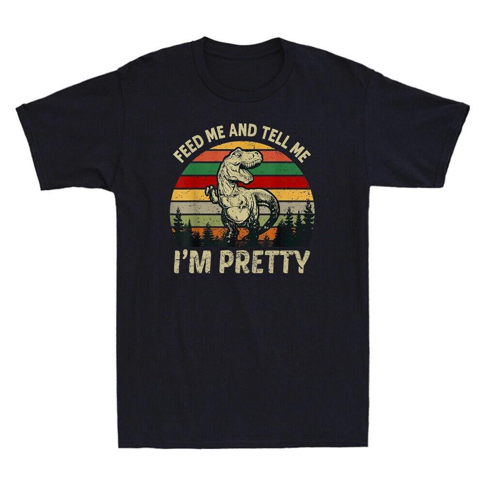Feed Me And Tell Me I m Pretty Funny Dinosaur Vintage Men s Short Sleeve T-Shirt XXXL