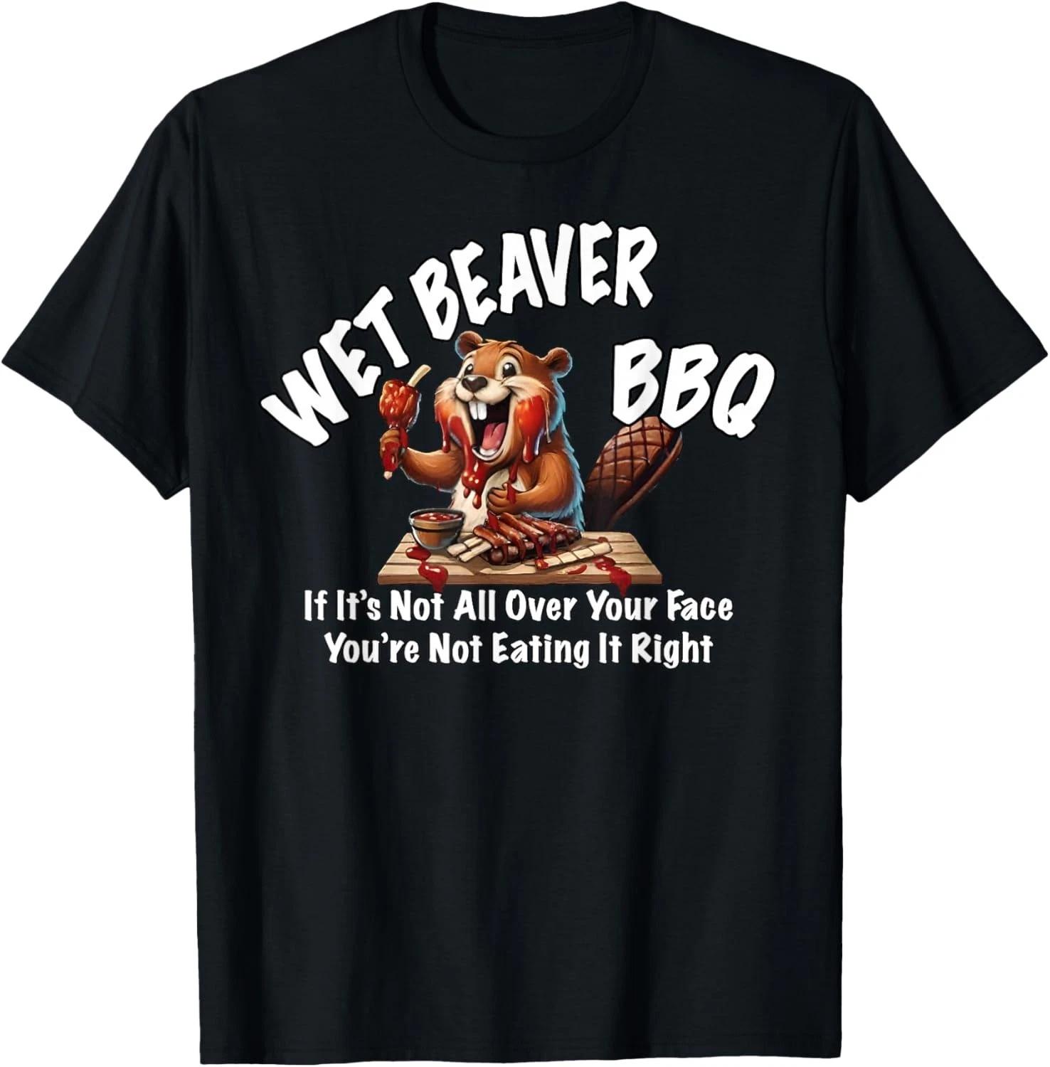 

Wet Beaver BBQ If It_s Not All Over Your Face___ Funny Gift Unisex T-Shirt L