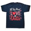 Funny All You Need Is Love and Data Teacher 100% Cotton T-shirts Men Fashion Casual Tshirt Loose Oversized Streetwear T Shirt