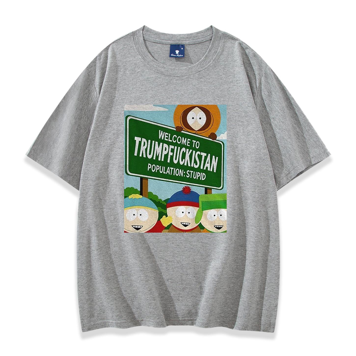 

South Park Welcome To Trumpfuckistan Population Stupid Shirt South Park T-shirt Men Women Short Sleeve Streetwear Hip Hop Tops 4XL