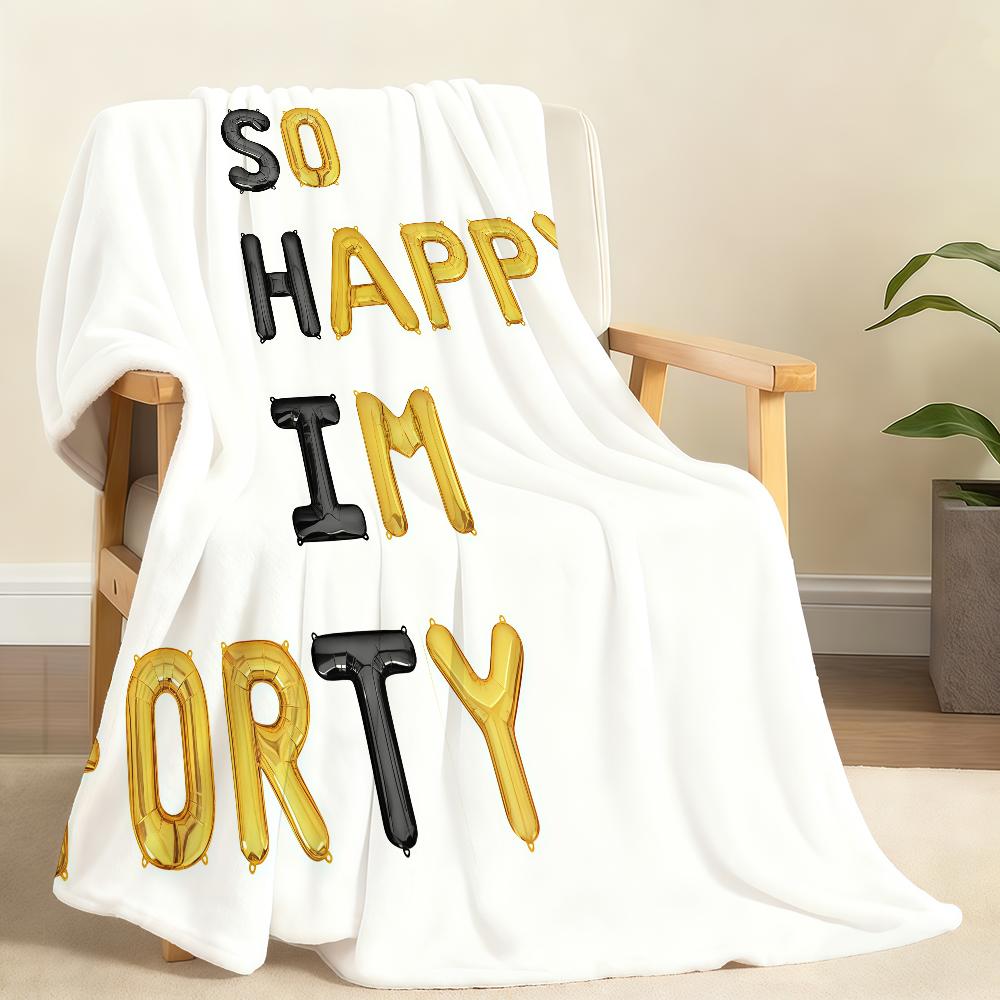 40Th Birthday So Happy I M 40 Today Blanket Soft Throw Blanket for Home Bedroom Bed Sofa Picnic Travel Office Cover Blanket Gift