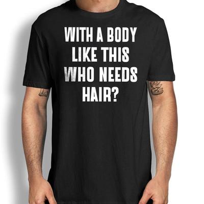 Mit einem Körper wie diesem, wer braucht Haare? Lustiges sarkastisches Herren T-Shirt Humor