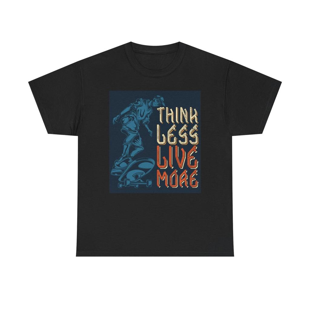 Men's and Women's T-shirts Think Less Live More