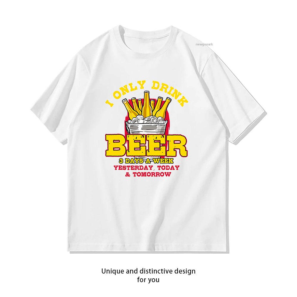 I Only Drink Beer 3 Days A Week Funny Shirt Woman Man Summer Cotton Graphic T Shirts Adult Streetwear Camisetas Tops Breathable S