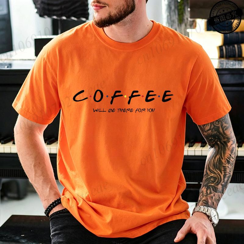 Funny Coffee Will Be There For You Tshirts Trend Unisex Fashion Clothing Graphic Tshirts Clothes Vintage Lady Casual Tees Shirt