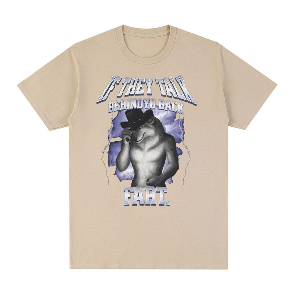 If They Talk Behind Yo Back Fart Wolf Literally Me Funny Meme Emo T-shirt Men's Clothing Harajuku Retro Oversized Cotton T Shirt