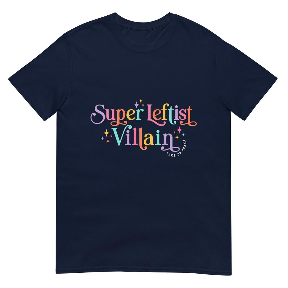 Super Leftist Villain Socialist Values Progressive Politics TShirt S