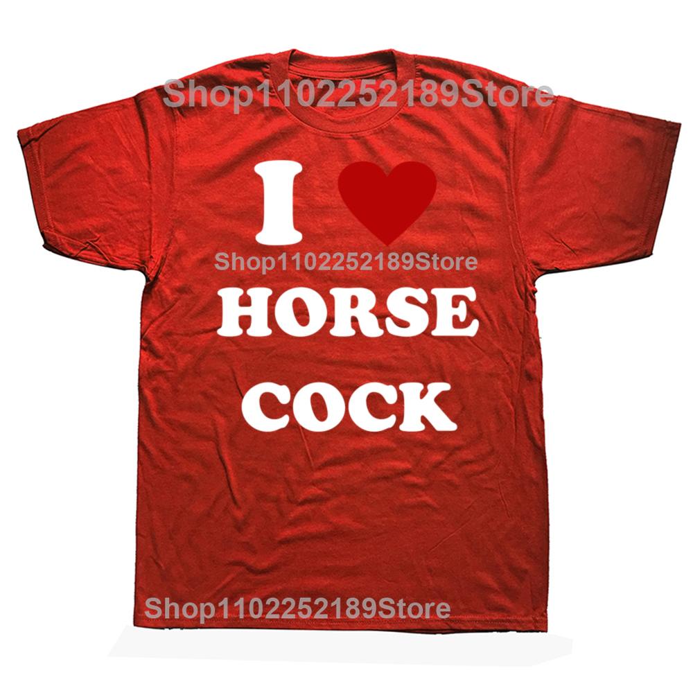 I Love Horse Cock T-Shirt Men Women I Heart Cock Funny Graphic T Shirts Unisex Cotton Short Sleeve O Neck Printed Tshirt Clothes