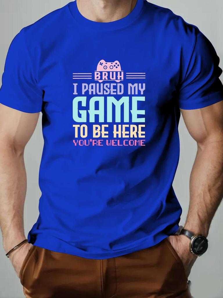 Mens cotton Tshirt BRUH I PAUSED MY GAME TO BE HERE graphic breathable fashion casual Tshirt