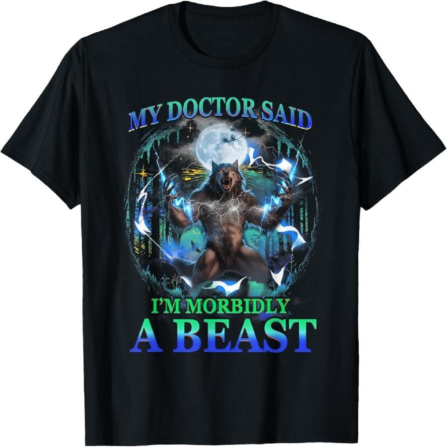 My Doctor Said I m Morbidly A Beast Werewolf Meme Saying T-Shirt S