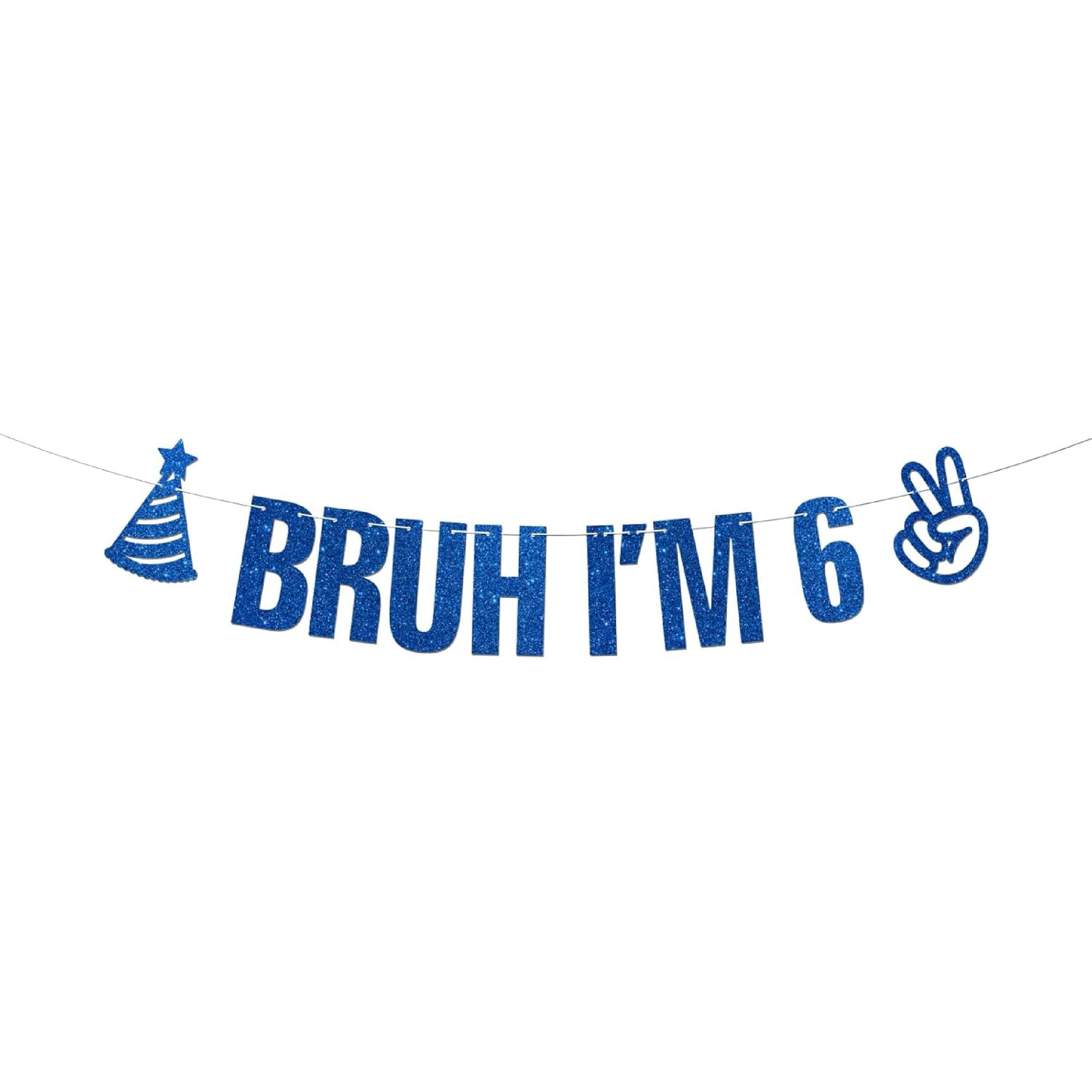 Bruh I m 6 Banner Blue Glitter 6th Birthday Party Bunting Garland for Kids Boys Happy 6th Birthday Sign Funny Six Years Old Bday Party Decoration