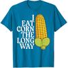 Inappropriate I Eat Corn Long Way Adult Humor Joke Women Men T-Shirt