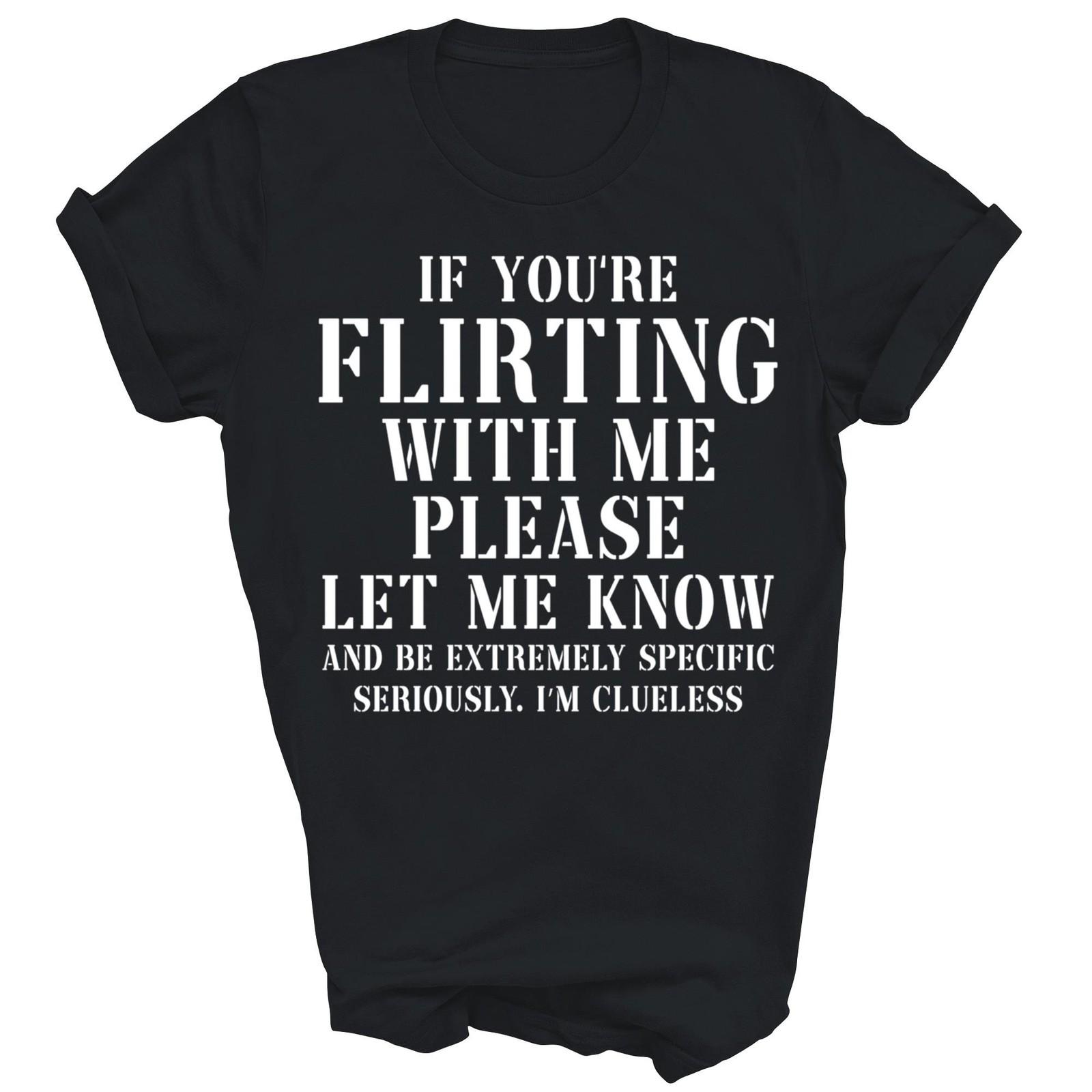 If You re Flirting With Me Please Let Me Know Shirt Gift Unisex T-Shirt S