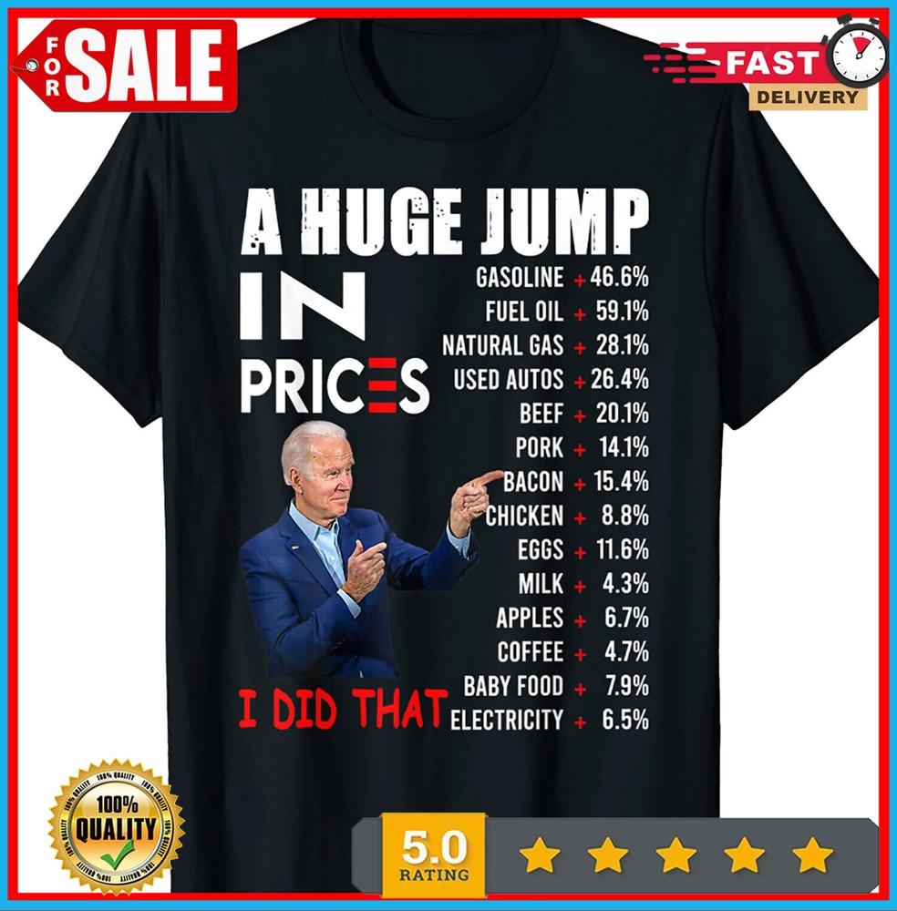 2025/Joe Biden A Huge Jump In Prices I Did That Funny Saying T Shirt Size S-5XL Unisex T-Shirt M