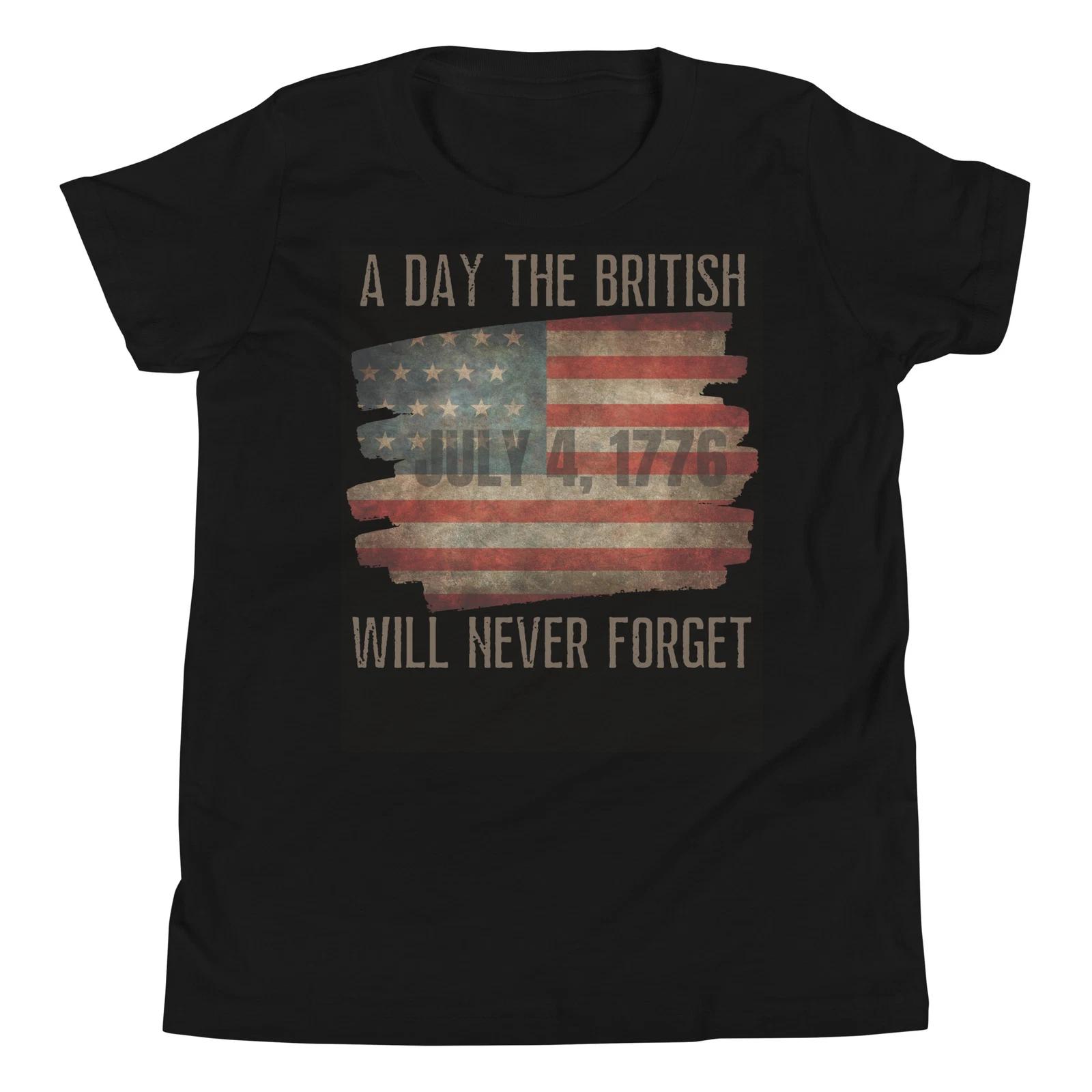 

A Day The British Will Never Forget Funny 4th of July T-Shirt 100