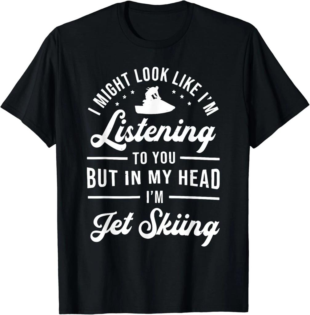 I'M LIKE Listening TO YOU BUT IN MY HEAD I'M Jet Skiing Gift Unisex T-Shirt