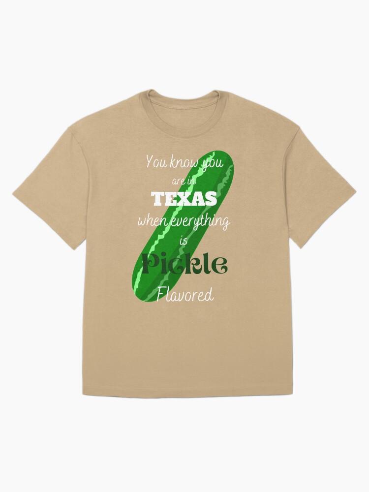 Swap Meet You Know You are in Texas When Everything is Pickle Flavored Oversized Unisex T-Shirt