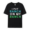 I Put Ranch On My Oneck T Shirts Father Day Tees Short Sleeve Family Premium Cotton Graphic Tops Shirt Normal Adult