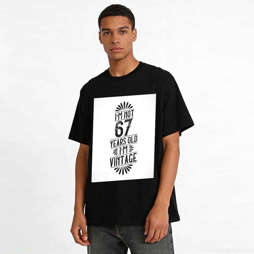 I'm Not 67 Years Old I'm Vintage Graphic Casual Tee Pure cotton T-shirt