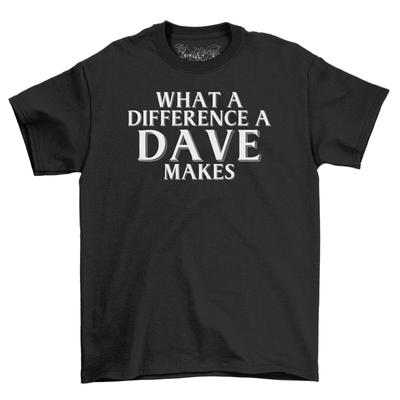The ShirtShack  Dave Makes A Difference Men's Funny T-Shirt Mens Womens Tees Top 100% Cotton Shirt