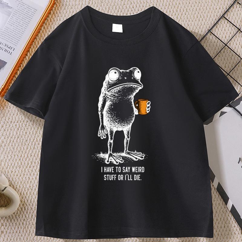 I Have To Say Weird Stuff or Ill Die Frog Drinking Coffee TShirt Unisex Women Weird Humor T Shirt Breathable Casual Cotton Tops