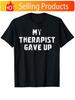 Lustiges Mein Therapeut hat aufgegeben Unisex Gesundheitsbewusstsein T-Shirt Humorvolles Geschenk für Unisex Unisex Freizeit-T-Shirt mit Therapeuten-Humor