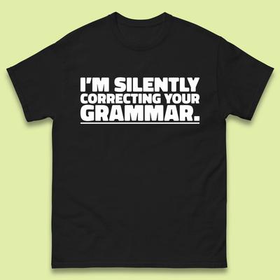I'm Silently Correcting Your Grammar Sarcastic Slogan English Teacher Funny Grammar Mens Tee Top