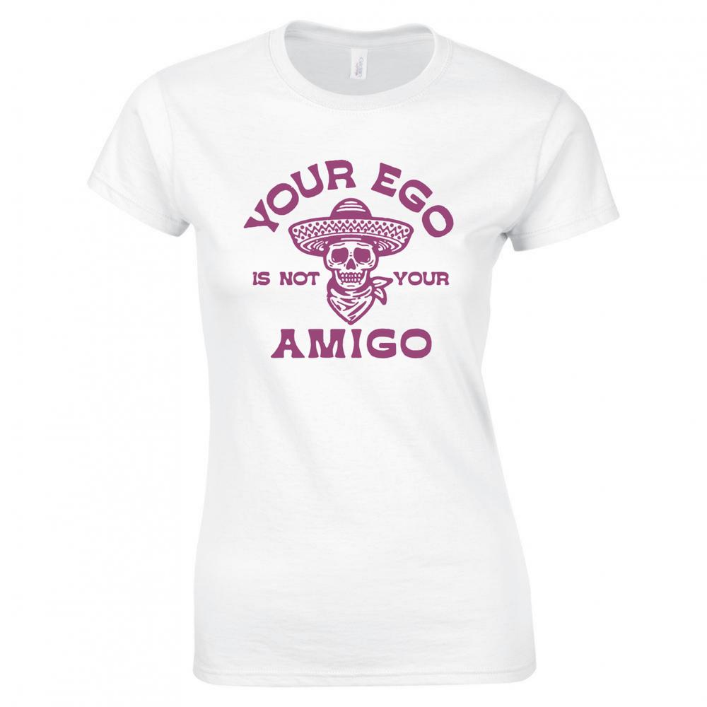 Funny Your Ego Is Not Your Amigo Ladies Skinny Fit TShirt