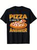 Funny Pizza Lovers Pizza Is Always the Answer Mens T Shirt